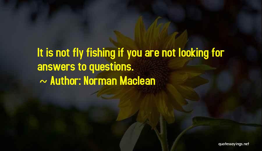 Looking Fly Quotes By Norman Maclean