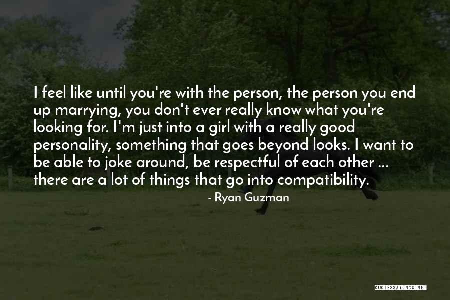 Looking For A Girl Quotes By Ryan Guzman Looking For A Girl Quotes By Ryan Guzman