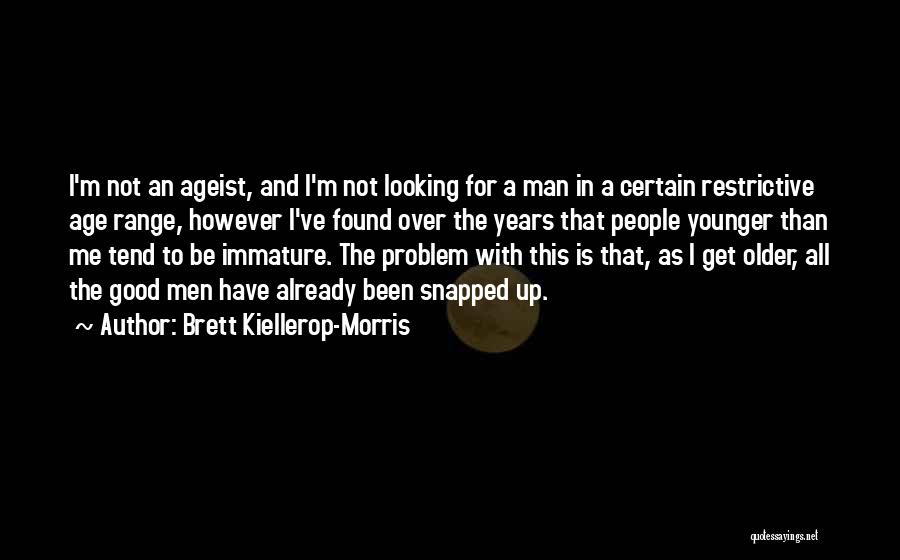 Looking For A Good Man Quotes By Brett Kiellerop-Morris