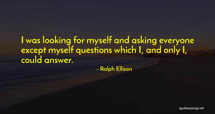 Looking For Answer Quotes By Ralph Ellison Looking For Answer Quotes By Ralph Ellison