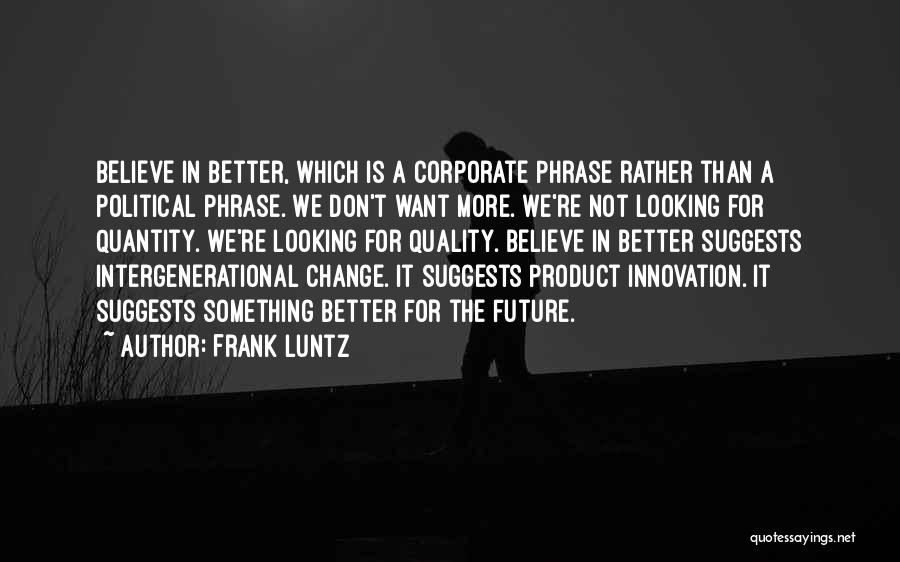 Looking For Better Future Quotes By Frank Luntz