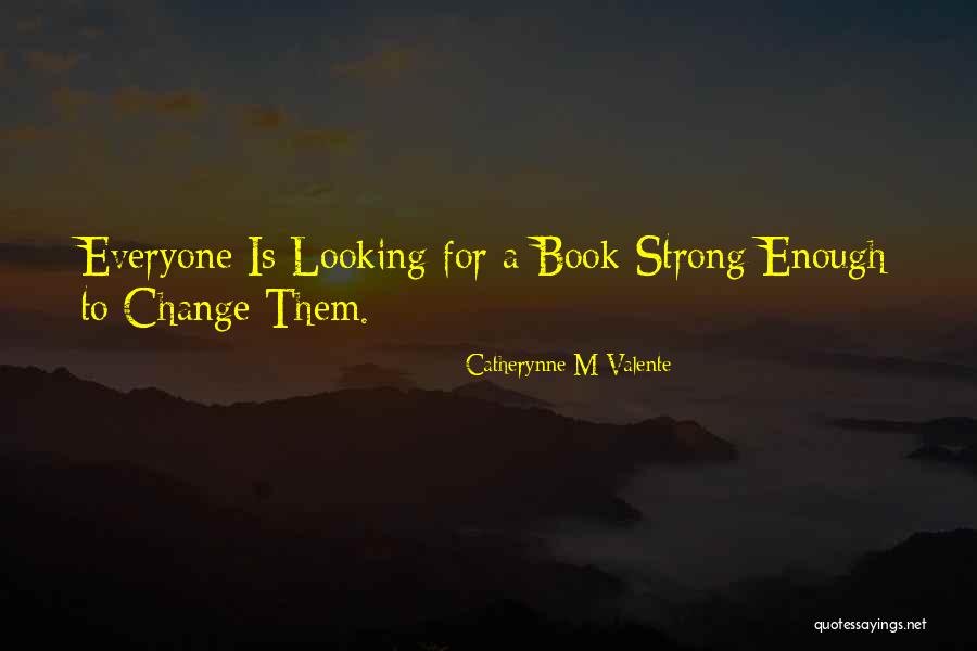 Looking For Change Quotes By Catherynne M Valente Looking For Change Quotes By Catherynne M Valente