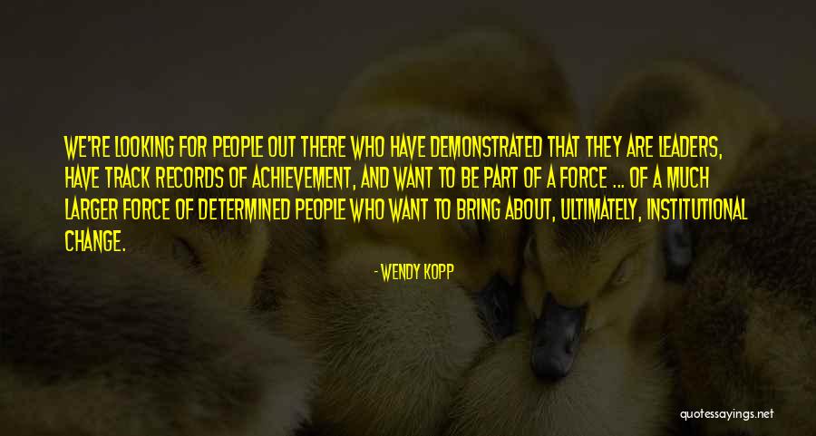 Looking For Change Quotes By Wendy Kopp Looking For Change Quotes By Wendy Kopp