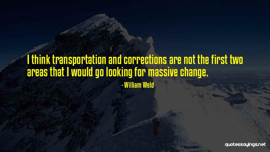 Looking For Change Quotes By William Weld Looking For Change Quotes By William Weld