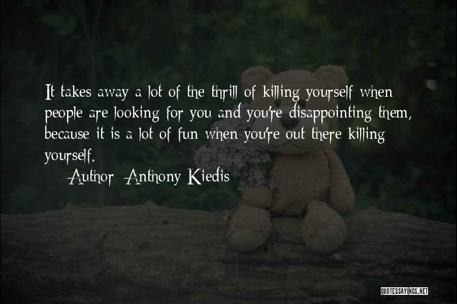 Looking For Fun Quotes By Anthony Kiedis