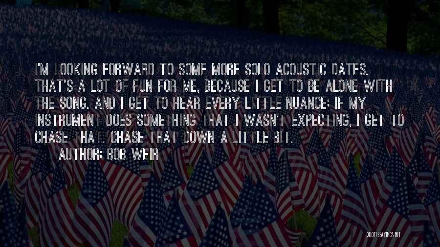 Looking For Fun Quotes By Bob Weir