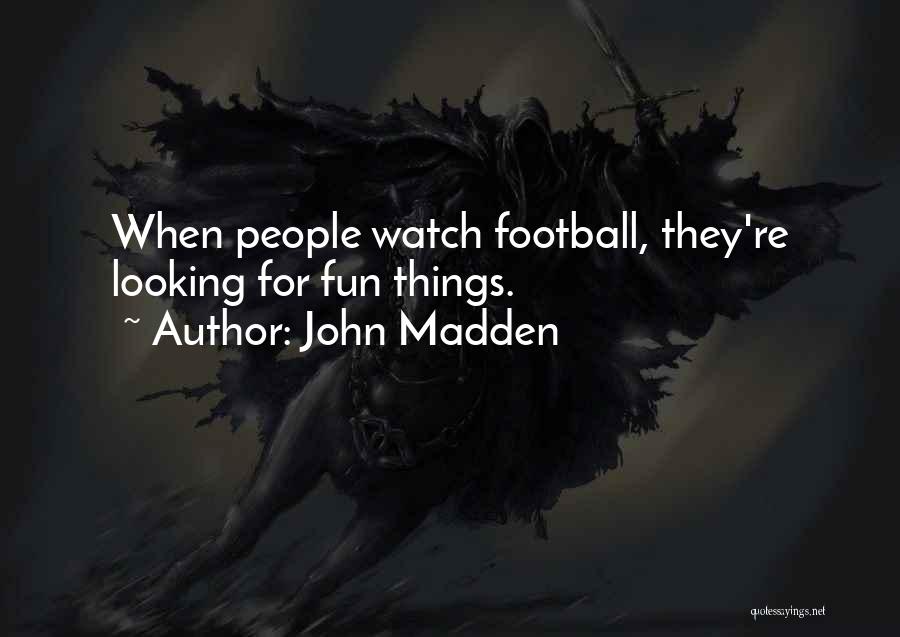 Looking For Fun Quotes By John Madden