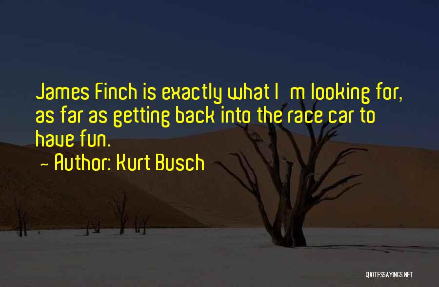 Looking For Fun Quotes By Kurt Busch