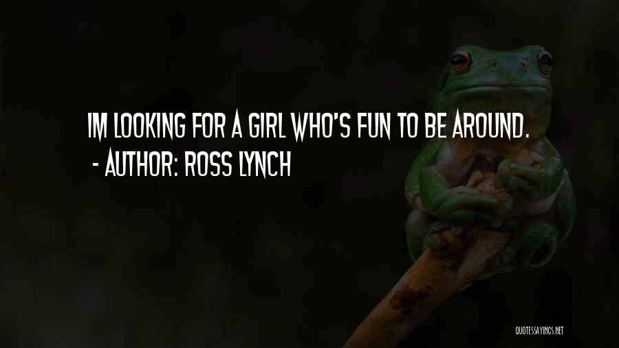 Looking For Fun Quotes By Ross Lynch