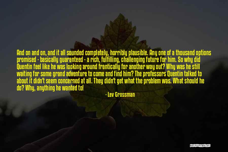 Looking For Future Quotes By Lev Grossman Looking For Future Quotes By Lev Grossman