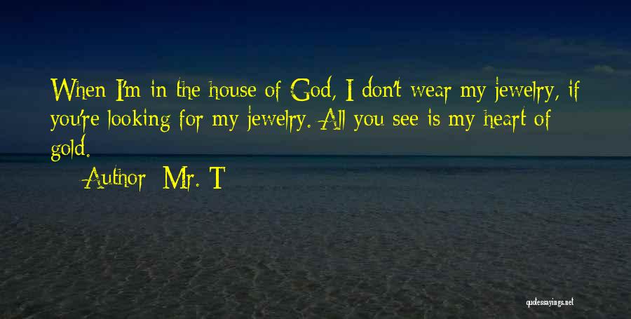 Looking For God Quotes By Mr. T