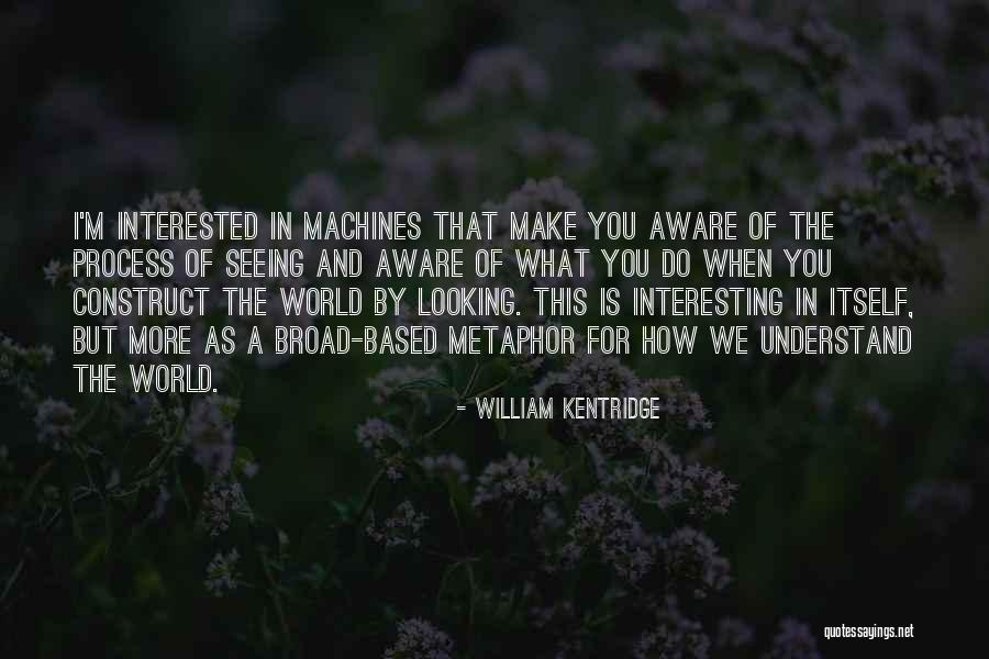 Looking For More Quotes By William Kentridge Looking For More Quotes By William Kentridge