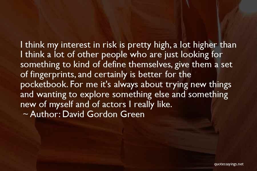 Looking For Myself Quotes By David Gordon Green