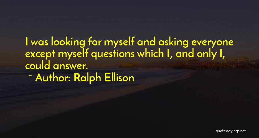 Looking For Myself Quotes By Ralph Ellison