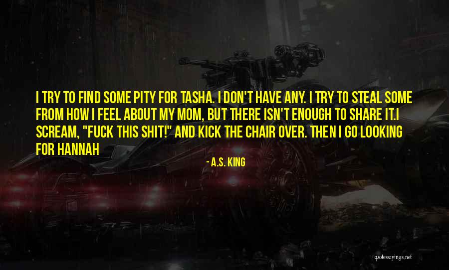 Looking For Pity Quotes By A.S. King