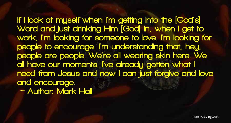 Looking For Someone Love Quotes By Mark Hall