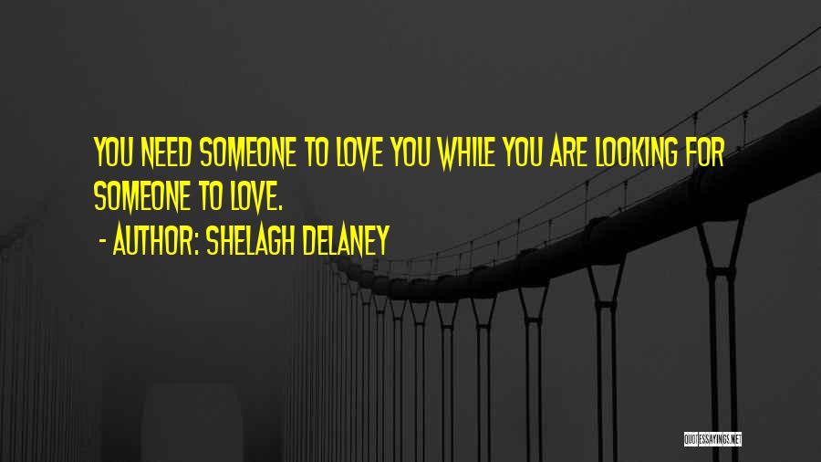 Looking For Someone Love Quotes By Shelagh Delaney