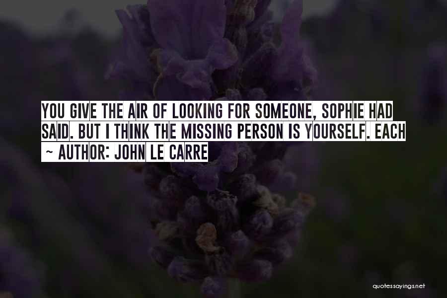 Looking For Someone Quotes By John Le Carre