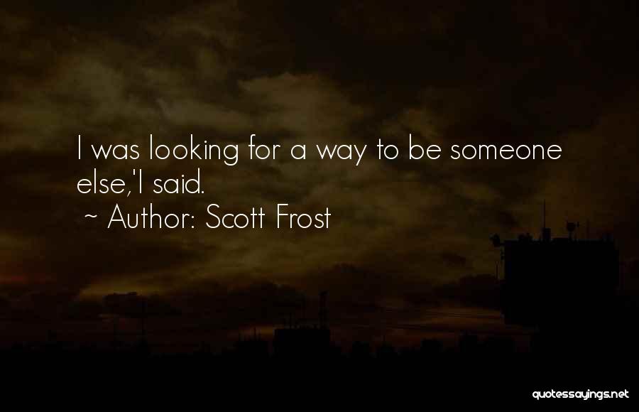 Looking For Someone Quotes By Scott Frost