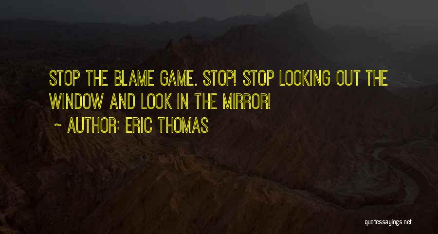 Looking For Someone To Blame Quotes By Eric Thomas