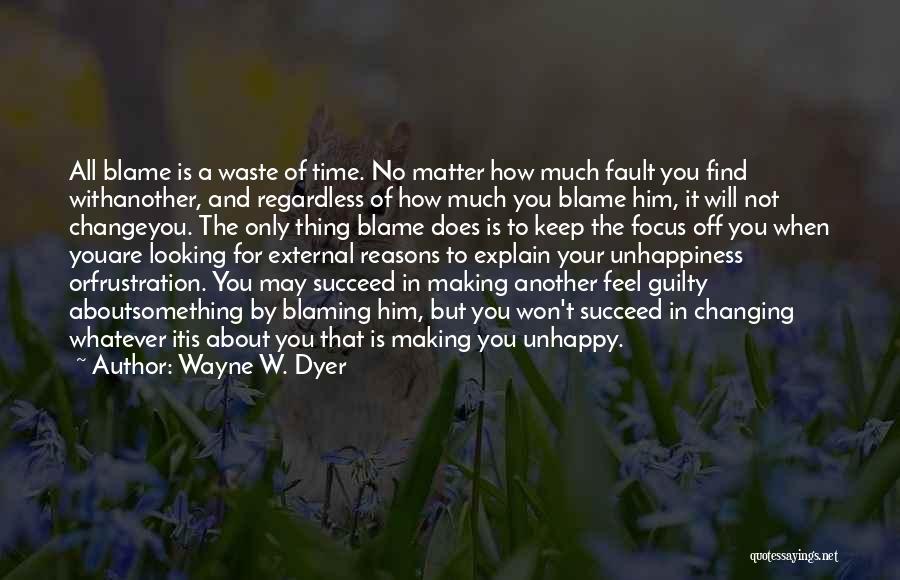 Looking For Someone To Blame Quotes By Wayne W. Dyer