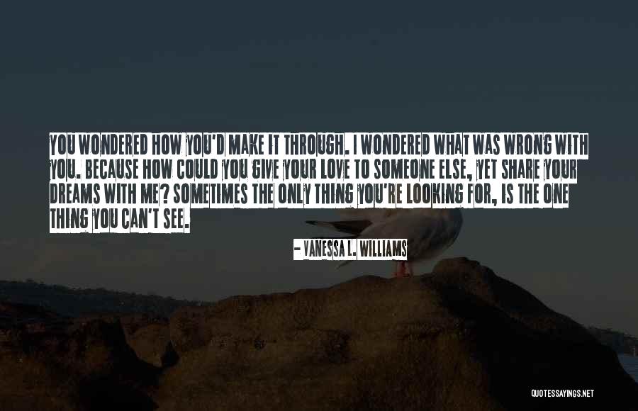 Looking For Someone To Love Quotes By Vanessa L. Williams Looking For Someone To Love Quotes By Vanessa L. Williams
