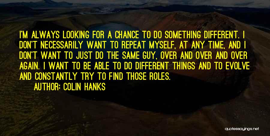 Looking For Something Different Quotes By Colin Hanks