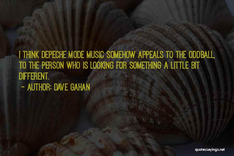 Looking For Something Different Quotes By Dave Gahan