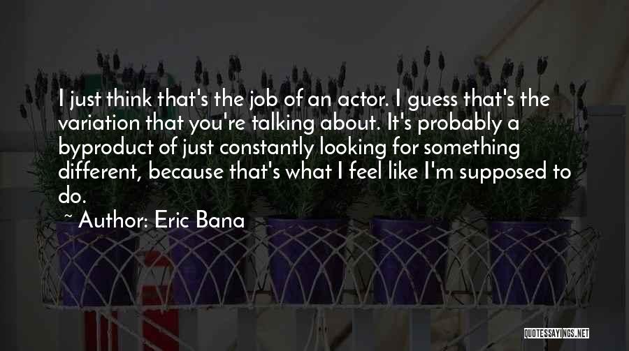 Looking For Something Different Quotes By Eric Bana