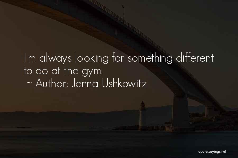 Looking For Something Different Quotes By Jenna Ushkowitz