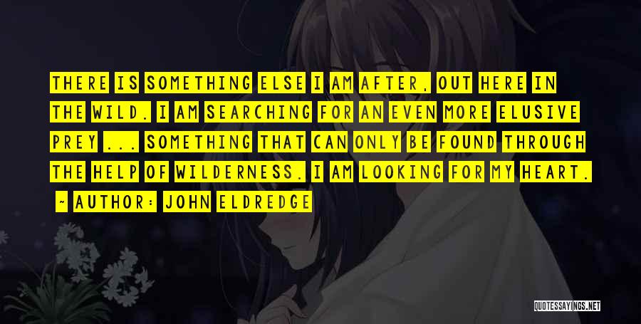 Looking For Something Else Quotes By John Eldredge