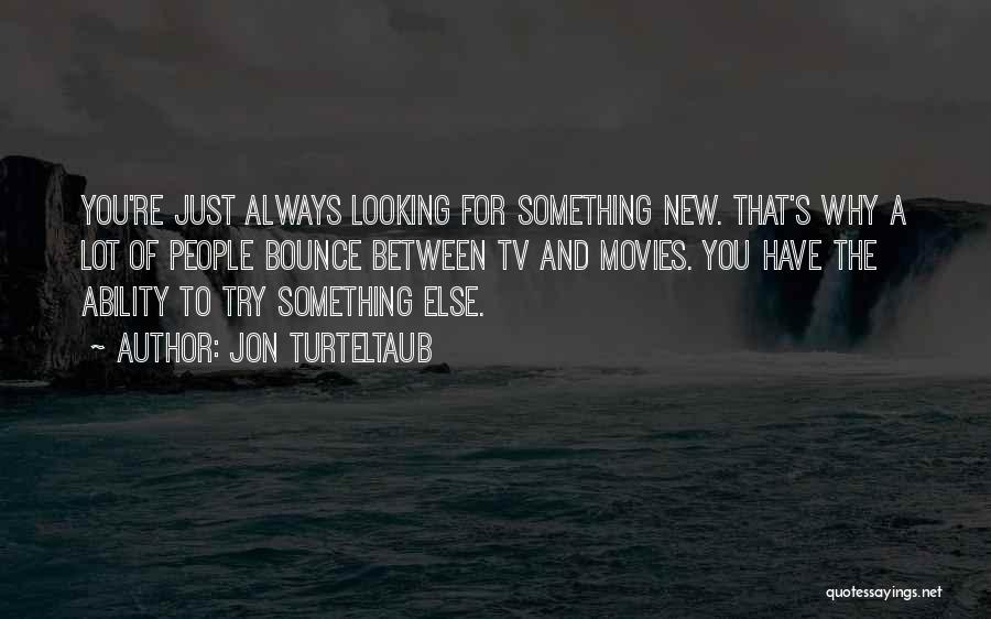 Looking For Something Else Quotes By Jon Turteltaub