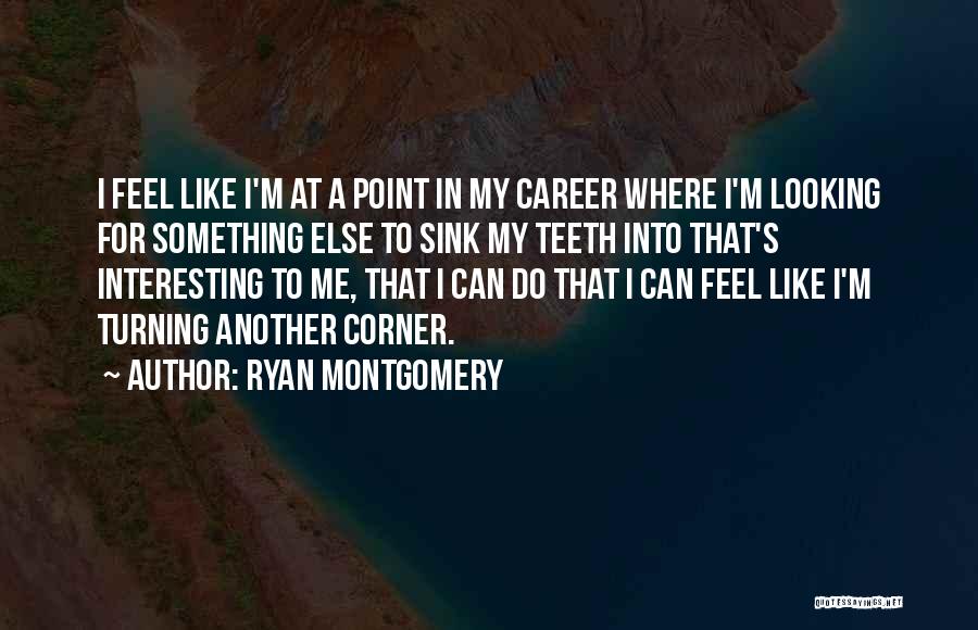 Looking For Something Else Quotes By Ryan Montgomery