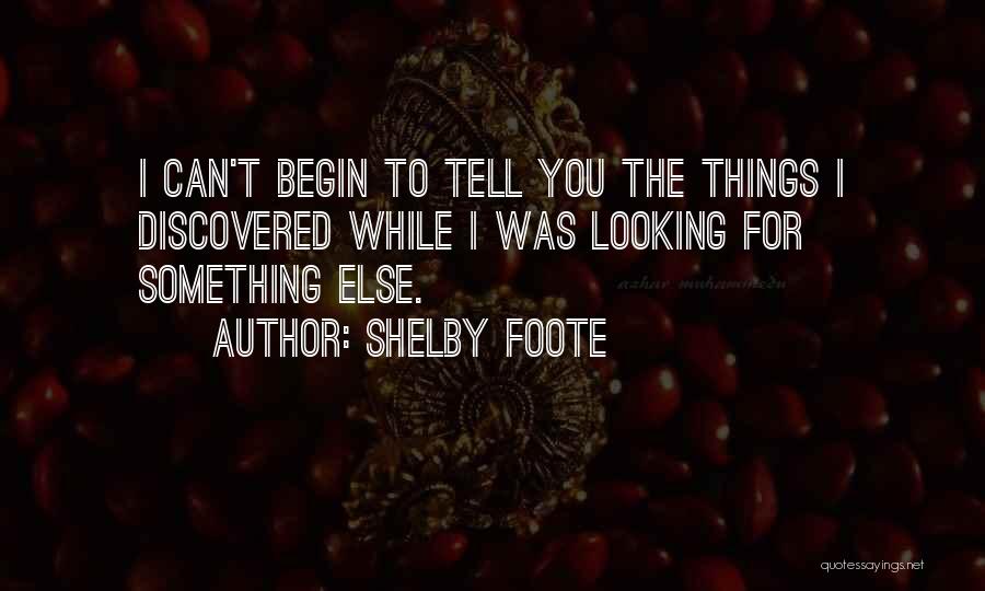 Looking For Something Else Quotes By Shelby Foote