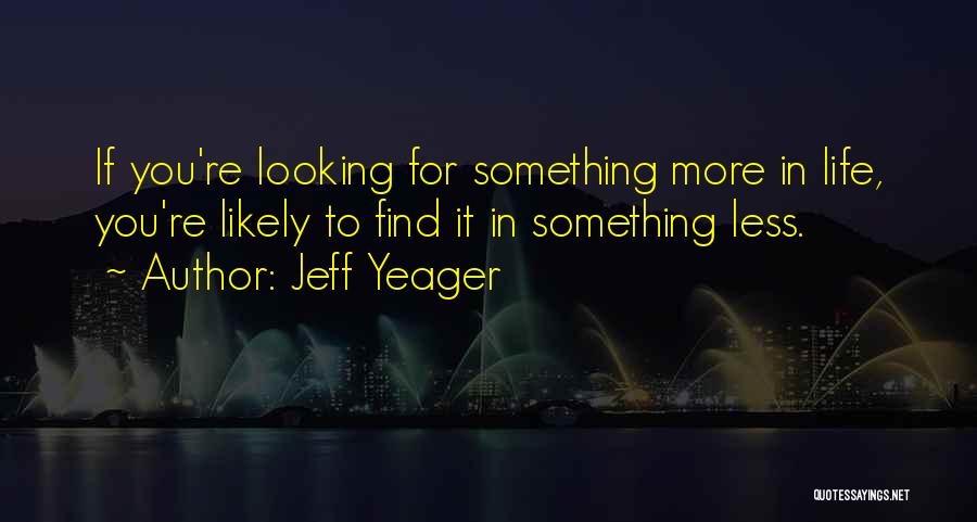Looking For Something More Quotes By Jeff Yeager
