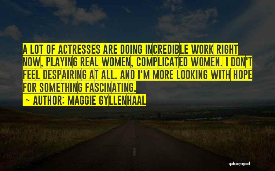 Looking For Something More Quotes By Maggie Gyllenhaal