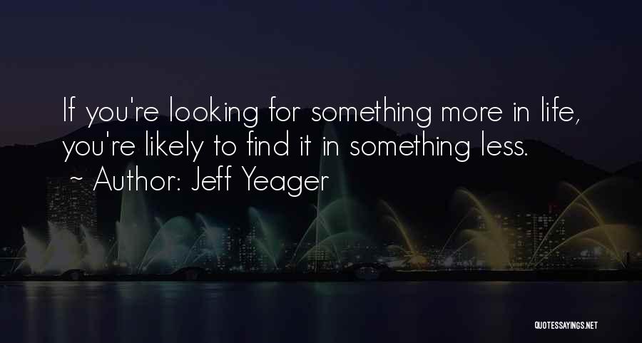 Looking For Something Quotes By Jeff Yeager