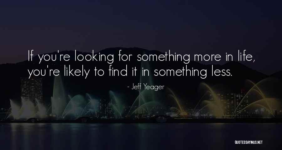 Looking For Something Quotes By Jeff Yeager