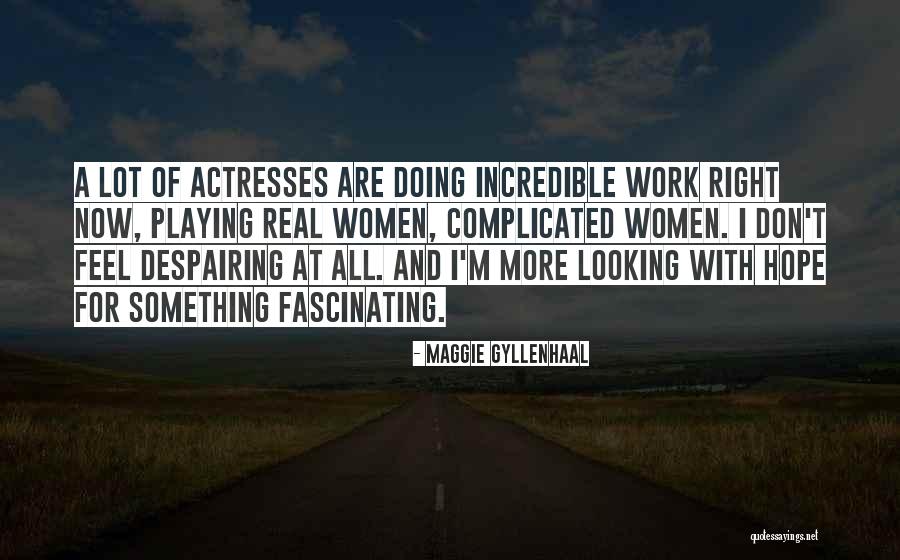 Looking For Something Quotes By Maggie Gyllenhaal