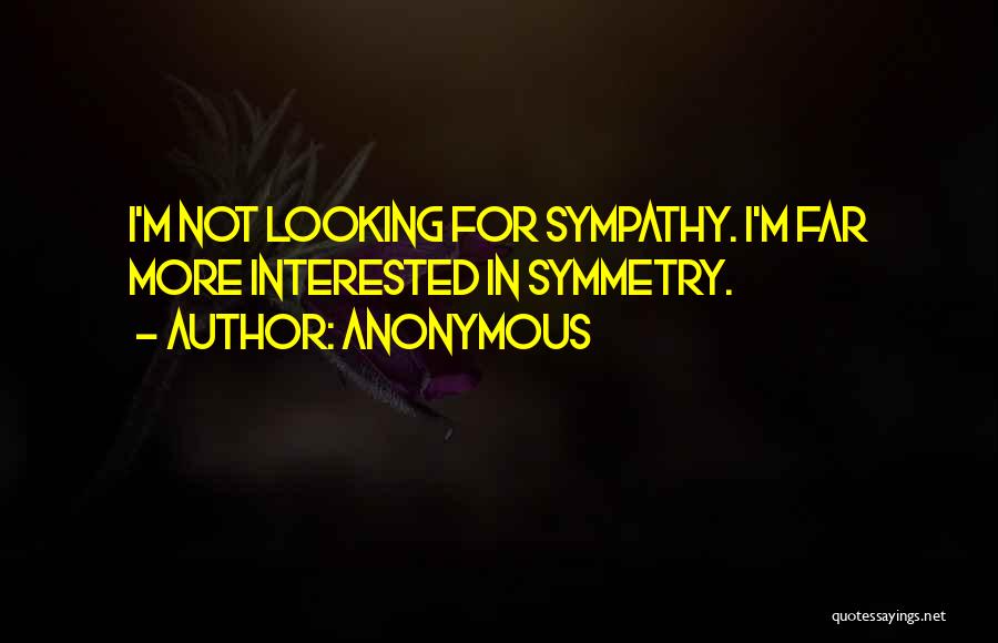 Looking For Sympathy Quotes By Anonymous