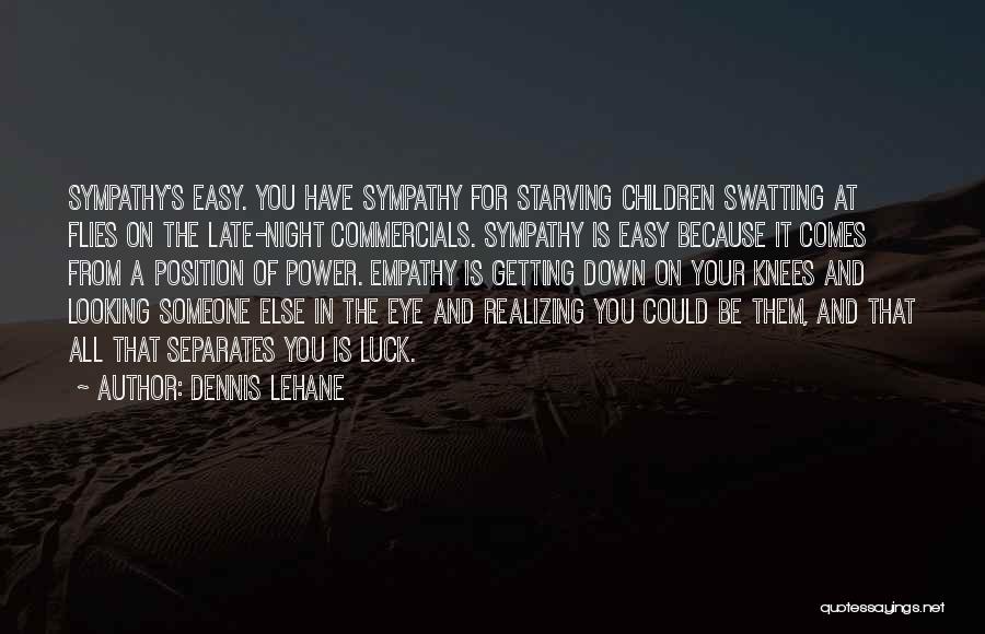 Looking For Sympathy Quotes By Dennis Lehane