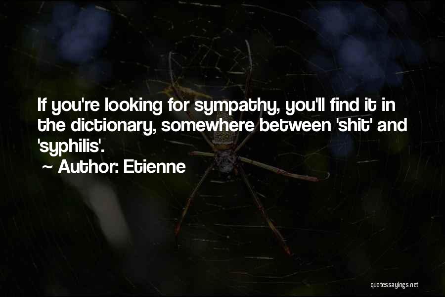 Looking For Sympathy Quotes By Etienne