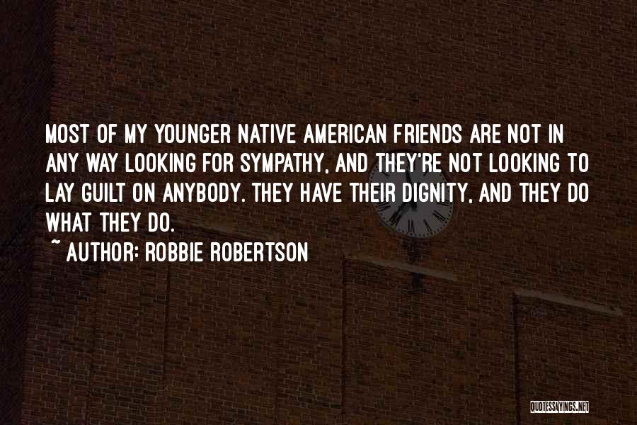 Looking For Sympathy Quotes By Robbie Robertson