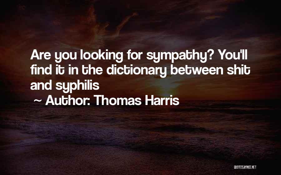 Looking For Sympathy Quotes By Thomas Harris