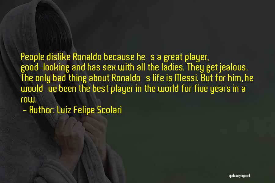 Looking For The Good Things In Life Quotes By Luiz Felipe Scolari