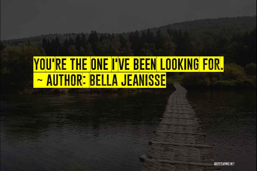 Looking For The One Quotes By Bella Jeanisse