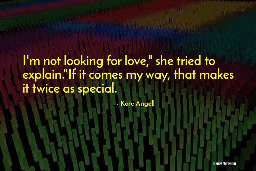 Looking For The Special Someone Quotes By Kate Angell