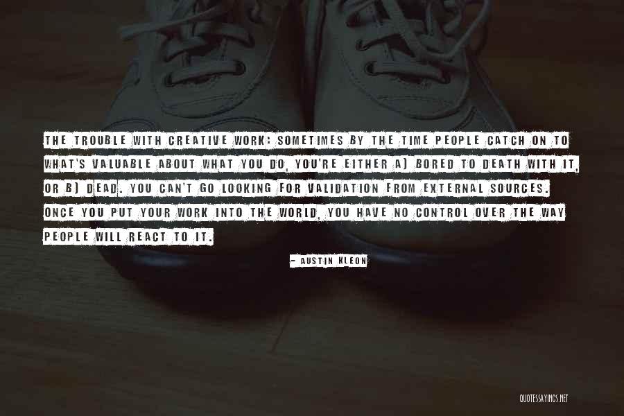 Looking For Validation Quotes By Austin Kleon Looking For Validation Quotes By Austin Kleon