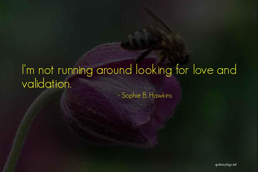 Looking For Validation Quotes By Sophie B. Hawkins