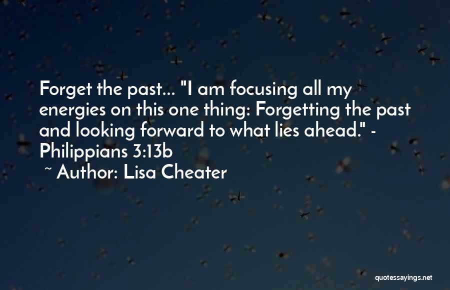 Looking Forward And Forgetting The Past Quotes By Lisa Cheater